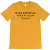 make football violent again T-Shirt