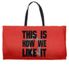 this is how we Weekender Totes