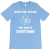 Never Trust An Atom T-Shirt