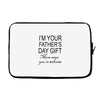 im your fathers day gift mom says youre welcome Laptop sleeve