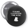 tyrion lannister for king Pin-back button