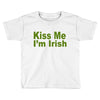 kiss me i'm irish Toddler T-shirt