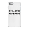 real men go bald iPhone 7 Case