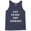 Eat Pussy Not Animals Tank Top
