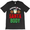 working on my santa body T-Shirt