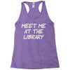 meet me at the library Racerback Tank