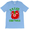 dread at the controls T-Shirt