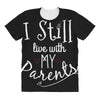 I Still Live With My Parents All Over Women's T-shirt