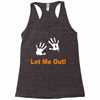 let me out Racerback Tank