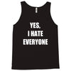 yes i hate everyone Tank Top