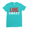 LIKE CRAZY Ladies Fitted T-Shirt