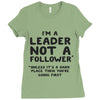 leader not a follower unless a Ladies Fitted T-Shirt