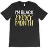 i'm black every month T-Shirt