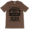 I've Been Called A Lot Of Names But Legend Is My Favorite T-Shirt