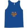 CALL ME LEGEND BABY Tank Top
