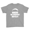 where we droppin' boys Youth Tee