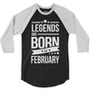 legends are born in february 3/4 Sleeve Shirt