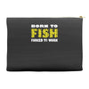 born to fish forced to work Accessory Pouches