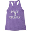 peace is cheaper awesome (2) Racerback Tank