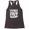 make music not war Racerback Tank