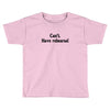 cant have rehearsal Toddler T-shirt