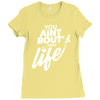 you aint bout that life Ladies Fitted T-Shirt