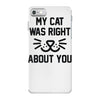 my cat was right iPhone 7 Case