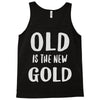 old is the new gold Tank Top