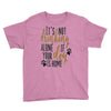 IT'S NOT DRINKING ALONE IF YOUR DOG IS HOME Youth Tee