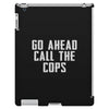 Go Ahead  Call The Cops iPad 3 and 4 Case