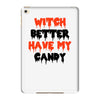 witch better have my candy iPad Mini 4