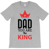 dad you are the king T-Shirt