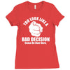 you look like a bad decision come on over here Ladies Fitted T-Shirt
