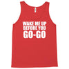 wake me up before you go go Tank Top