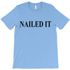 nailed it T-Shirt