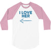I Love Her 3/4 Sleeve Shirt