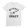 witches be crazy Ladies Fitted T-Shirt