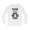please don't make me do stuff Long Sleeve Shirts
