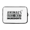 Animals Are Not Ingredients Laptop sleeve