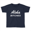 aloha biches Toddler T-shirt