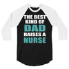 the best kind of dad raises a nurse 3/4 Sleeve Shirt