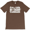 full time boxer cuddler T-Shirt