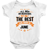 All Men Created Equal But The Best Born In June Baby Onesie