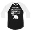 anything unrelated to elephants is irrelephant 3/4 Sleeve Shirt