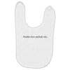 neuther does anybody else Baby Bibs