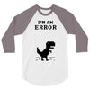 I'm an Error 3/4 Sleeve Shirt