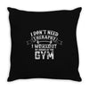 I Dont Need Therapy I Workout Throw Pillow