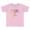 I miss you my heart is empaty wİthout you (2) Toddler T-shirt