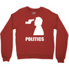 politics Crewneck Sweatshirt