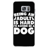 Being an adult is hard I'd rather be a dog Samsung Galaxy S7